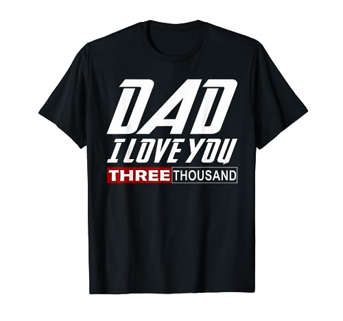 I Love You DAD 3000 T-Shirt Dad-I-Love-You-Gift Fathers Day T-Shirt