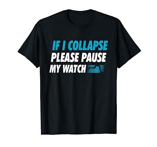 If I Collapse Please Pause My Watch Running Marathon Runner T-Shirt