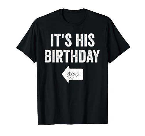 Funny It's His Birthday Arrow Pointing Couples Matching. T-Shirt