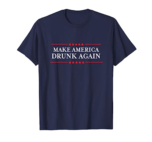 Make America Drunk Again T-Shirt - Funny Drinking TShirts