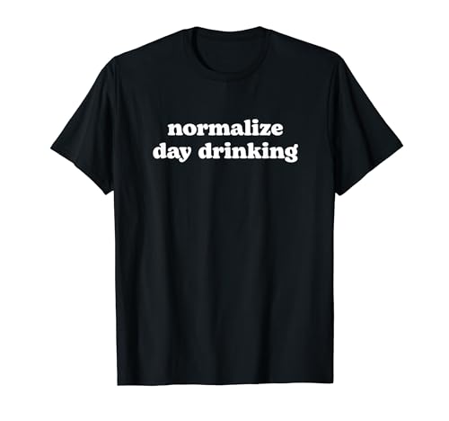 Normalize Day Drinking, Funny Drinking Shirts Men Women T-Shirt