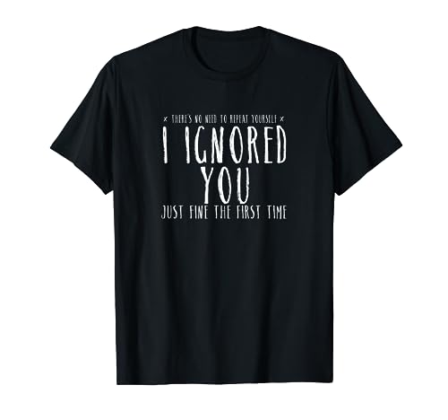 Funny Ignored You Fine First Time Sarcastic Teen Preteen Short Sleeve T-Shirt