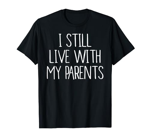 Funny I Still Live With My Parents Shirt