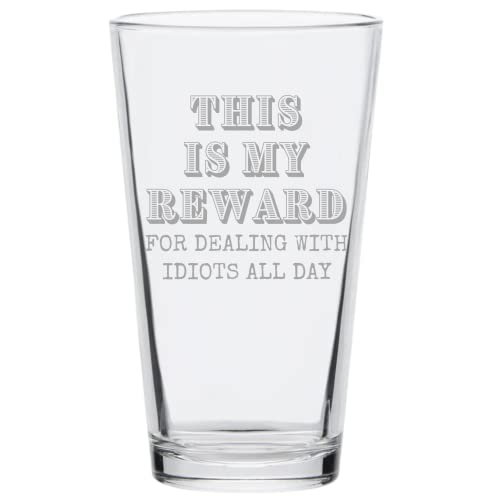 SNG WORLD My Reward For Dealing With Idiots All Day 16oz Pint Glass | A Perfect Item For Men & Women Dad Brother Uncle | Father's Day