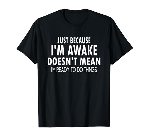 Just Because I'm Awake Funny Tshirt for Tweens and Teens
