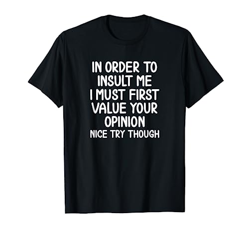 Funny, In Order To Insult Me T-shirt. Joke Sarcastic Tee T-Shirt