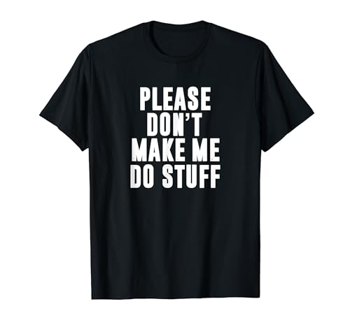Please Don't Make Me Do Stuff For Lazy Teenager T-Shirt