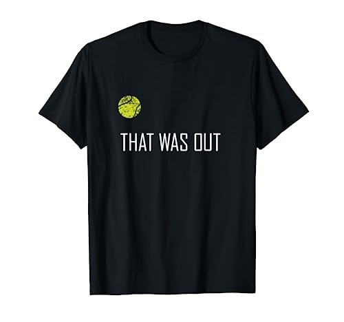 Tennis - That Was Out Funny Cute Sports Gift T-Shirt