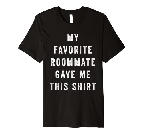 My Favorite Roommate Gave Me This Shirt Gift for Roommate