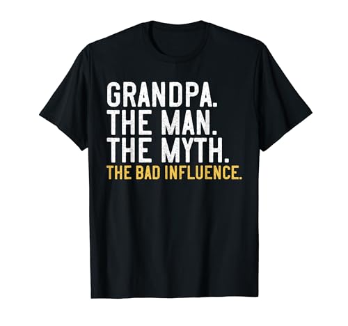Father's Day Gift Grandpa The Man The Myth The Bad Influence T-Shirt