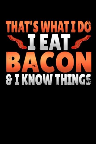 Funny I Eat Bacon And Know Things Notebook: Gifts for Bacon Lovers