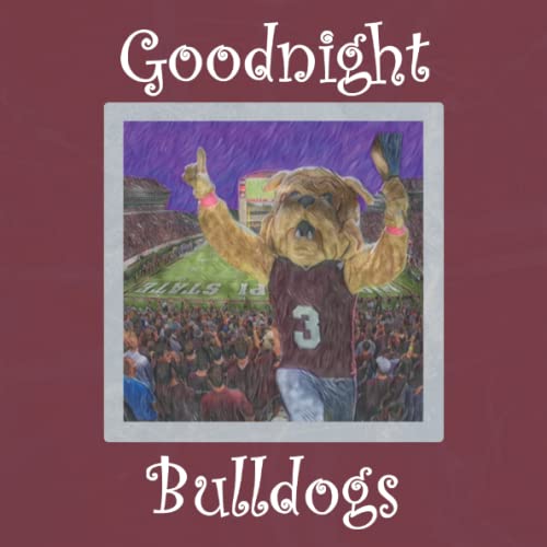 Goodnight Bulldogs: A Bedtime Story for Mississippi State University Fans