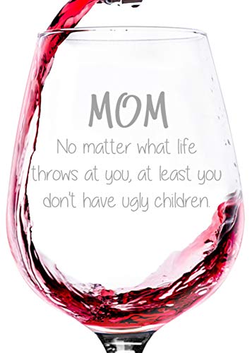 Mom No Matter What, Ugly Children Funny Wine Glass - Best Mothers Day Gifts for Mom, Wife, Women - Unique Mom Gifts from Daughter, Son, Kids - Cool Birthday Present Idea for Her - Novelty Wine Gift