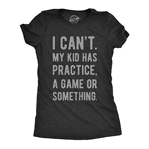Crazy Dog Womens T Shirt I Cant My Kid Has Practice A Game Or Something Funny Best Mom Ever Tee Wine Mama Happy Mothers Day Shirt Cool Mom Busy Doing mom Stuff Heather Black L
