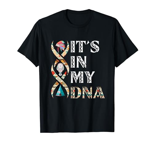It's In My DNA Native American T-Shirt
