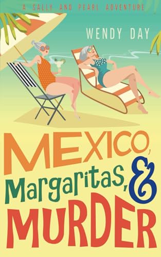 Mexico, Margaritas, and Murder: The delightful laugh-out-loud mystery adventure featuring best friends Sally and Pearl (Sally and Pearl Adventure Club)