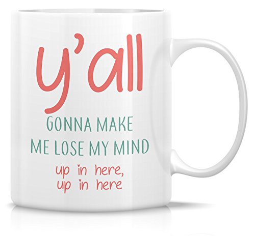 Retreez Funny Mug - You All Y'all Gonna Make Me Lose My Mind 11 Oz Ceramic Coffee Mugs - Funny, Sarcasm, Sarcastic, Motivational, Inspirational birthday gift for friends, coworkers, siblings, dad, mom