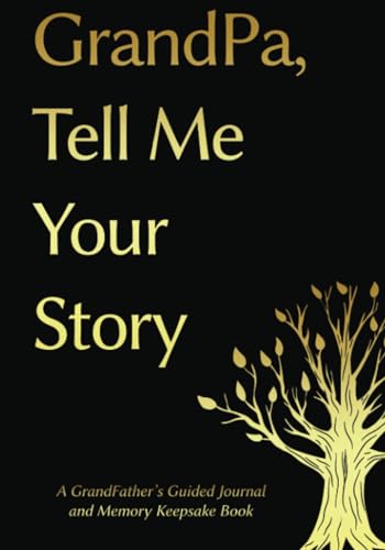 Grandpa, Tell Me Your Story: A GrandFather's Guided Journal and Memory Keepsake Book (Tell Me Your Story™ Series Book)
