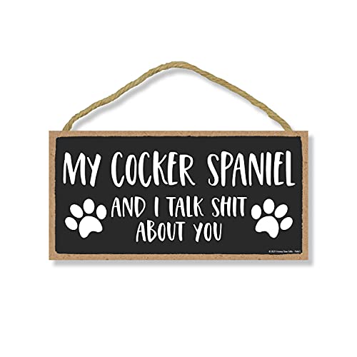 Honey Dew Gifts, My Cocker Spaniel and I Talk Shit About You, 10 Inches By 5 Inches, Wall Hanging Sign, Dog Lover Decor, Cocker Spaniel Dog Gifts Cocker Spaniel Gifts, Cocker Spaniel Dad, 76661