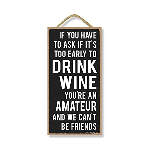 Honey Dew Gifts Drinking Sign, Too Early to Drink Wine 5 inch by 10 inch Hanging Wall Art, Decorative Wood Sign Funny Home Decor, 75649