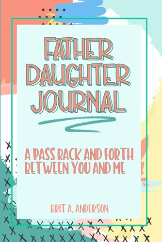 Father Daughter Journal : Pass Back and Forth Between You and Me: A Guided Journal for Bonding and Meaningful Conversations, Between Dad and Me ... Us, Meaningful Gifts For Dad From Daughter