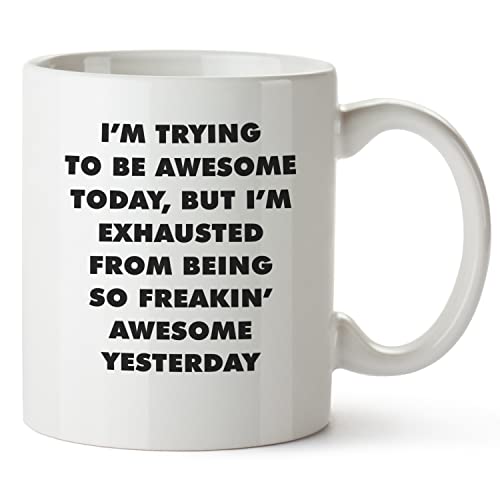 Maxam 'I'm Trying To Be Awesome Today, But I Am Exhausted From Being So Freakin' Awesome Yesterday White 15 Ounce Funny Coffee Mug