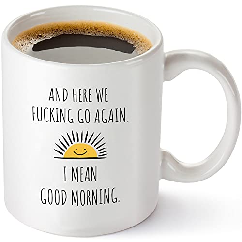 Here We Fucking Go Again I Mean Good Morning - Funny Birthday or Christmas Mom Gift - Sarcastic Gag Presents For Her Women Mother - 11 oz Coffee Mug Tea Cup White
