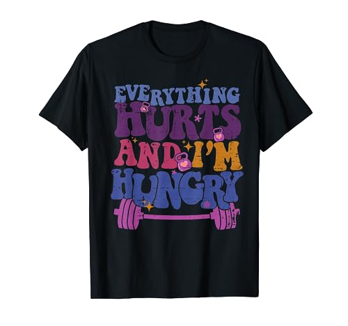 Everything Hurts I'm Hungry Funny Workout Women Men T-Shirt