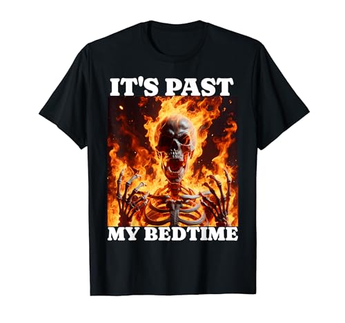 It's Past My Bedtime Funny Skeleton Meme Flames Ironic Tired T-Shirt