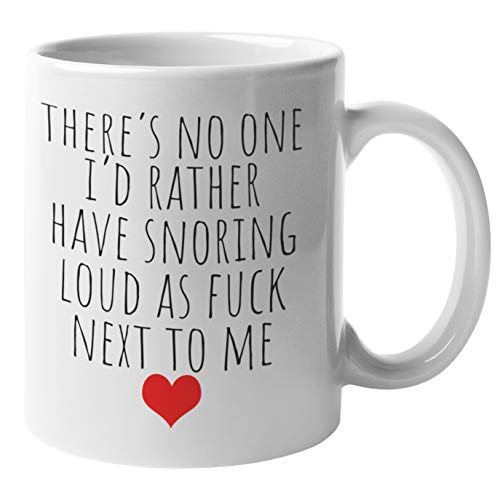 Find Funny Gift Ideas Ceramic Coffee Mug, 11 oz - There's No One I'd Rather Have Snoring Loud Beside Me | Valentine's Day Gift for Husband or Wife