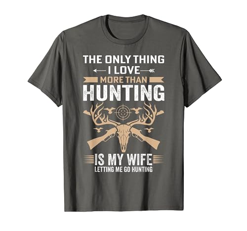 Funny Hunting Tee - The Only Thing I Love More Than Hunting T-Shirt
