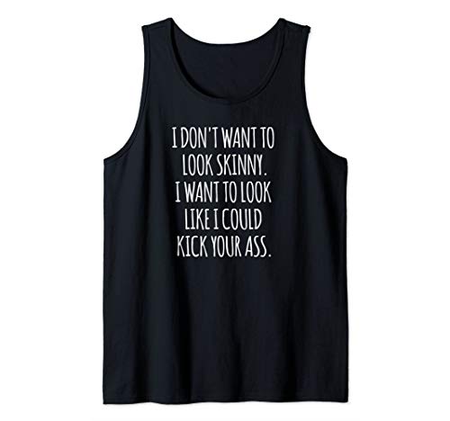 Funny Workout Shirt I Don't Want to Look Skinny Tank Top