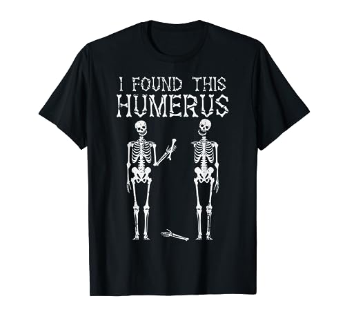 Halloween Skeleton I Found Humerus Funny Costume Men Women T-Shirt