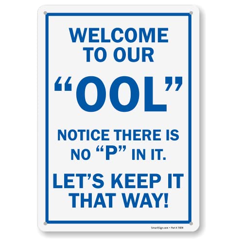 SmartSign 14 x 10 inch “Welcome To Our Ool - Notice There Is No P In It, Let's Keep It That Way” Funny Pool Metal Sign, 40 mil Laminated Rustproof Aluminum, Blue and White
