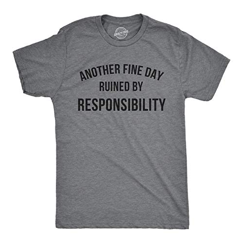 Crazy Dog Mens Another Fine Day Ruined by Responsibility T Shirt Funny Adulting is Hard Tee Sarcastic Humor Joke T Shirt for Guys Dark Heather Grey XL