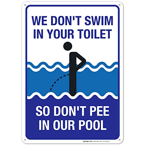 Funny Pool Sign, We Don't Swim in Toilet Don't Pee in Our Pool, 10x14 Inches, Rust Free .040 Aluminum, Fade Resistant, Made in USA by Sigo Signs