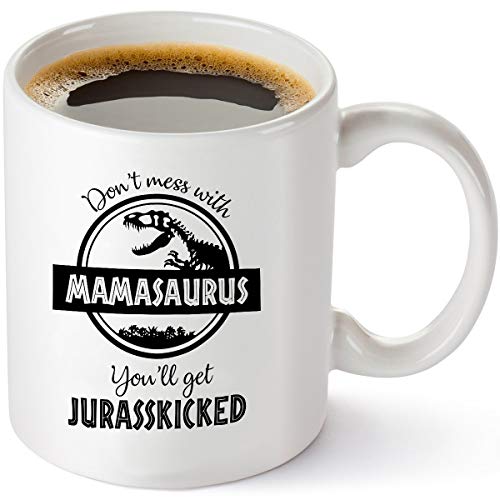 Don't Mess with Mamasaurus You'll Get Jurasskicked - Funny Dinosaur Birthday Mom Gift - Presents For Mom From Husband Son Daughter - 11 oz Coffee Mug Tea Cup White