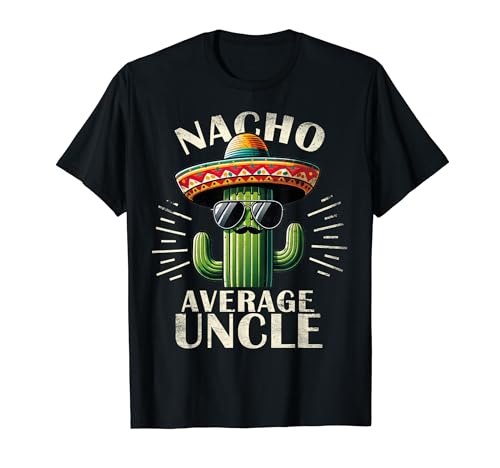 Nacho Average Uncle Gift Funny Best Uncle T-Shirt