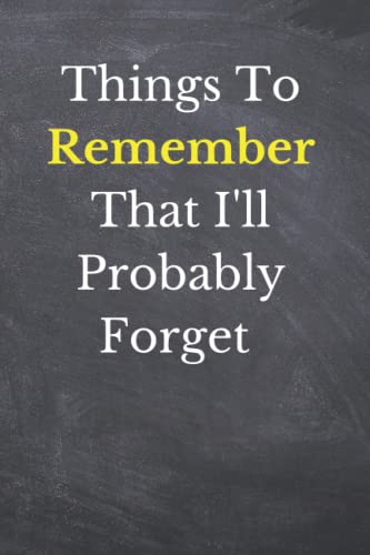 Things to Remember That I'll Probably Forget: Notebook For Forgetful People Funny Journal Stuff I Can't Remember Diary Gifts For Forgetful People, ... keeper organizer tracker, lined college ruled