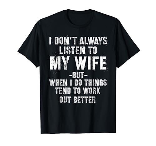 I don't always listen to my Wife but when I do Funny Husband T-Shirt