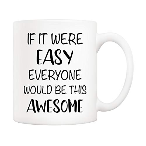5Aup Christmas Gifts Funny Quote Coffee Mug, If It Were Easy Everyone Would Be This Awesome Novelty Ceramic Cups 11Oz, Unique Birthday and Holiday Gifts for Her Him Women Men