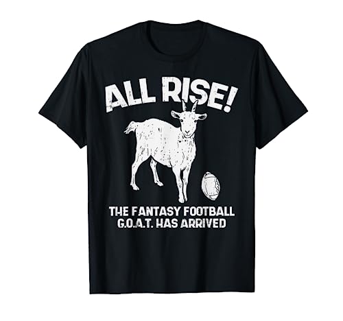 All Rise Fantasy Football Goat Arrived Funny Gridiron Gift T-Shirt