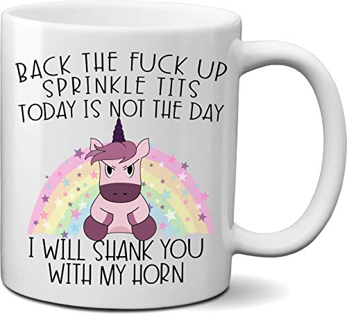 FanCabin Back the F*ck up Sprinkle Tits Today is Not the Day Shank You with My Horn Funny Unicorn Lover Coffee Mug Cup Gift for Women Men (11oz)