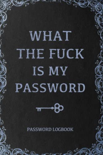 What The Fuck Is My Password, Funny Internet Password Logbook, Organizer, Tracker, Vintage Book Design Gift For Gramma, Nana, Mom, Dad For Christmas: ... 120 pages, 6x9, Soft Cover, Matte Finish