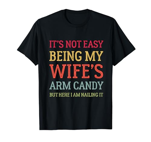 It's Not Easy Being My Wife's Arm Candy Retro Funny Husband T-Shirt