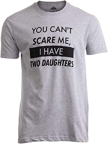You Can't Scare Me, I Have Two Daughters | Funny Dad Daddy Cute Joke Men T-Shirt-(Adult,2XL)
