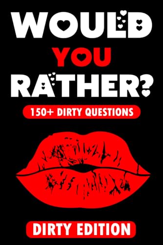 Dirty Would You Rather?: Funny Sex Game Book with +150 Naughty Questions (valentines day gifts) (mens valentines day gift)
