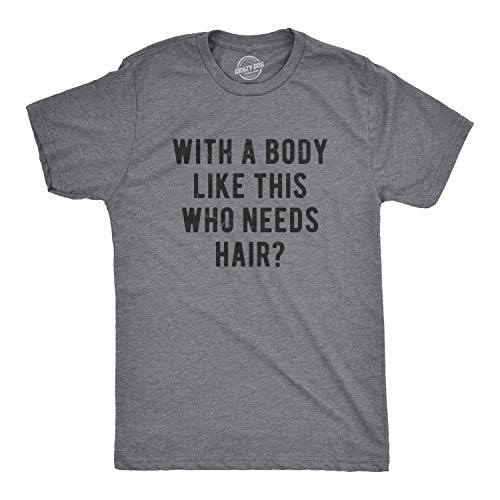 Crazy Dog Mens with A Body Like This Who Needs Hair T Shirt Funny Balding Dad BOD Tee Humorous Fathers Day Dad Joke Humor T Shirt Dark Heather Grey L