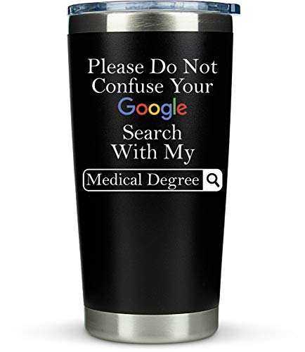 Doctor Gifts for Men Women - Please Do Not Confuse Your Google Search With My Medical Degree Mug Unique Gifts for Doctors Gift for Doctor - 20 Ounce Tumbler for National Doctors Day Gifts Residency