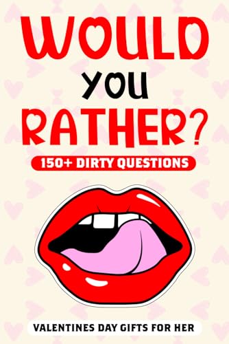 Valentines Day Gifts For Her: Dirty Would You Rather: Funny Sex Game Book with Naughty Questions for Couples | For Valentines Day Or Birthday.